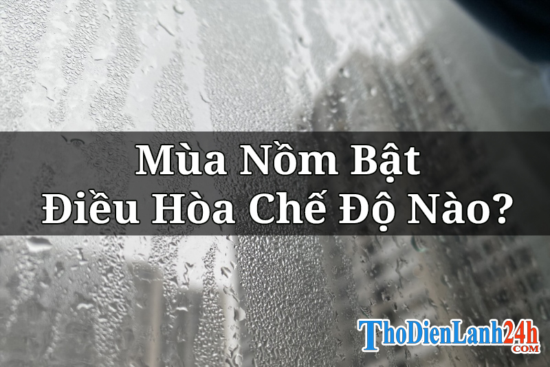 Cach Bat Dieu Hoa Mua Nom Cho Phong Kho Rao