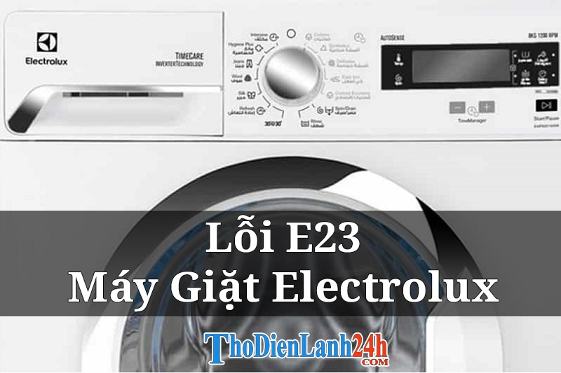 Lỗi E23 Máy Giặt Electrolux Là Bị Gì? Cách Sửa Hiệu Quả Nhất