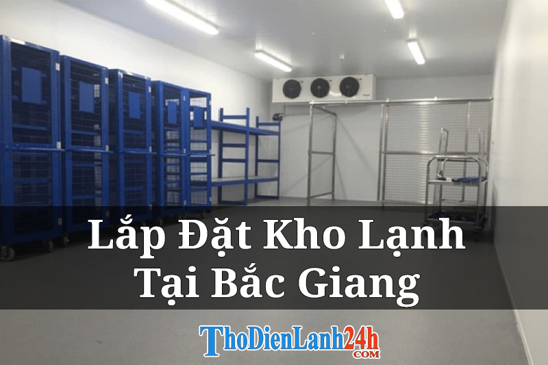 Lap Dat Kho Lanh Tai Bac Giang Thodienlanh24H