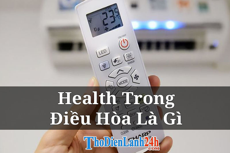 Health Trong Điều Hòa Là Gì? Cách Sử Dụng Đúng Hiệu Quả