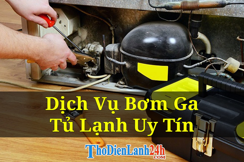 Dịch Vụ Bơm Ga Tủ Lạnh Tại Nhà Uy Tín Ga Chất Lượng