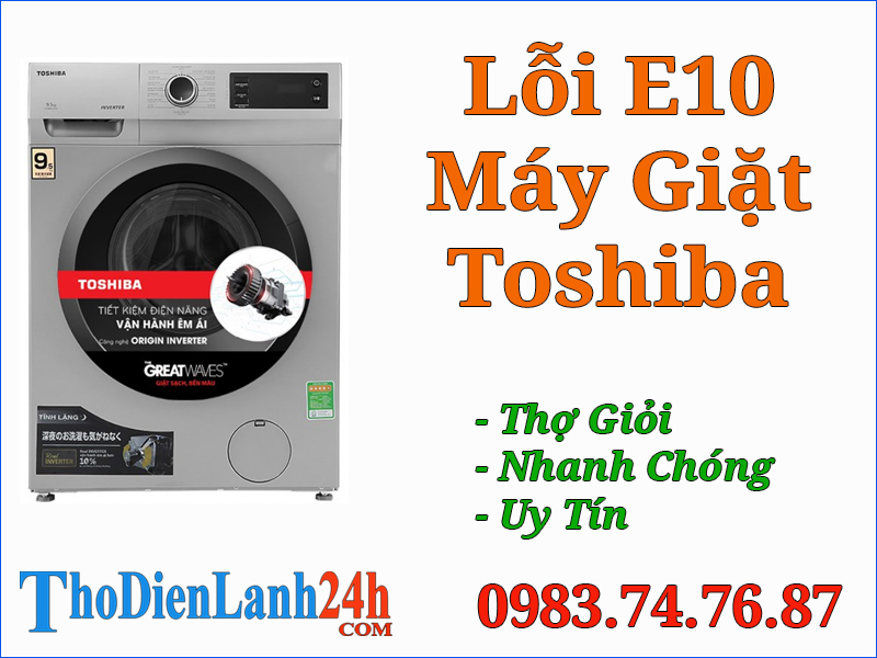 Lỗi E10 Máy Giặt Toshiba Là Bị Gì? Xử Lý Thế Nào Nhanh Hiệu Quả