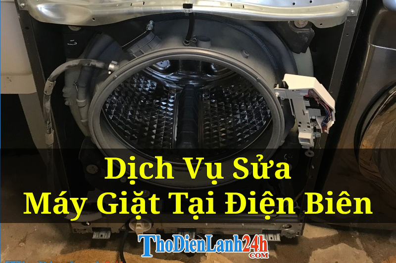 Dịch Vụ Sửa Máy Giặt Tại Điện Biên Tận Nhà Nhanh Chóng Thợ Giỏi