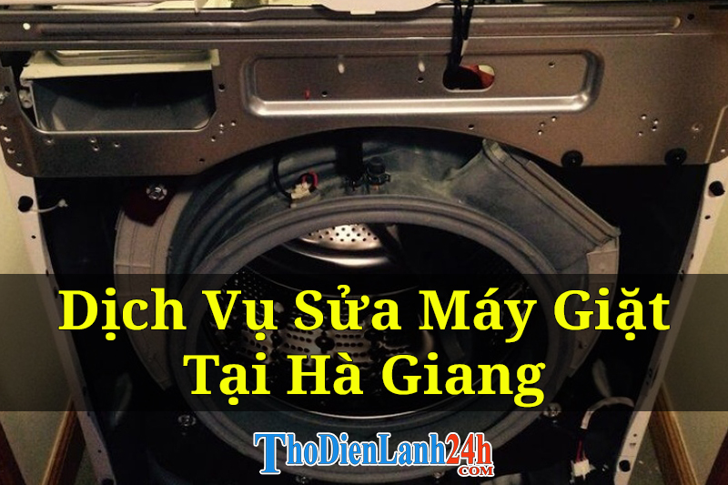 Dịch Vụ Sửa Máy Giặt Tại Hà Giang Đến Nhà Giá Tốt Thợ Giỏi Bảo Hành