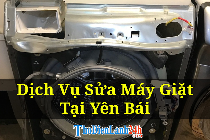 Dịch Vụ Sửa Máy Giặt Tại Yên Bái Tận Nhà Uy Tín Giá Tốt Thợ Giỏi