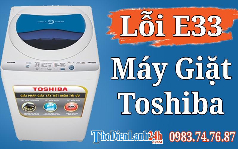 Lỗi E33 Máy Giặt Toshiba Cửa Ngang Là Hỏng Gì? Xem Cách Xử Lý Nhanh