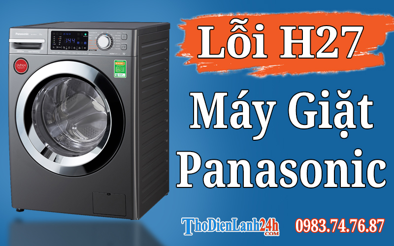 Lỗi H27 Máy Giặt Panasonic Là Bị Gì? Xem Ngay Nguyên Nhân Cách Sửa