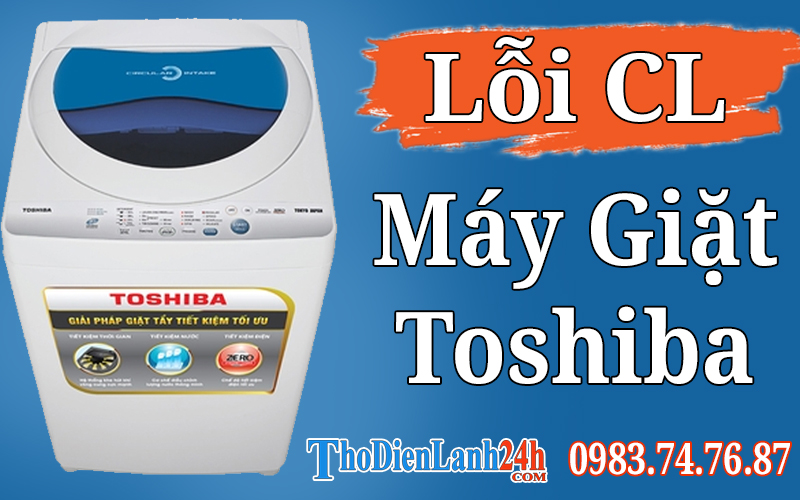 Máy Giặt Toshiba Báo Lỗi Cl Là Bị Gì? Xem Ngay Nguyên Nhân Cách Xử Lý