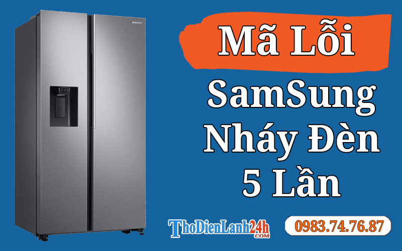 Tủ Lạnh Samsung Nháy Đèn 5 Lần Là Bị Gì? Xem Thêm Nguyên Nhân Cách Xử Lý