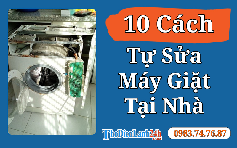 10 Cách Tự Sửa Máy Giặt Tại Nhà Không Cần Gọi Thợ