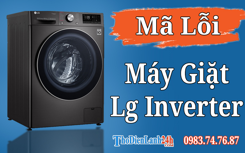 Bảng Mã Lỗi Máy Giặt Lg Inverter Và Cách Xử Lý Nhanh Hiệu Quả