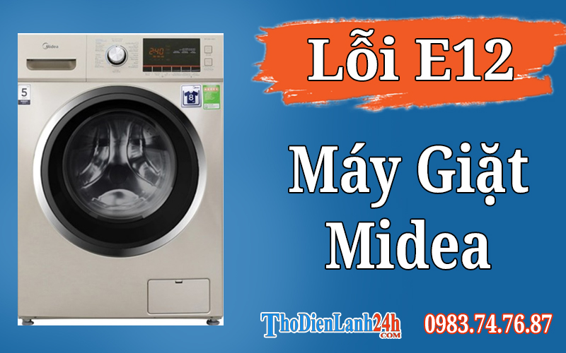 Lỗi E12 Máy Giặt Midea Là Hỏng Gì? Xem Nguyên Nhân Cách Xử Lý