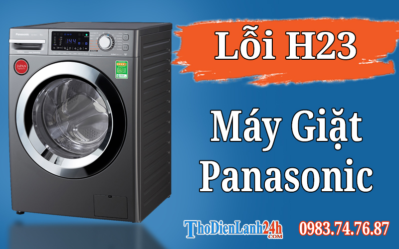 Lỗi H23 Máy Giặt Panasonic Là Gì? Xem Nguyên Nhân Cách Xử Lý