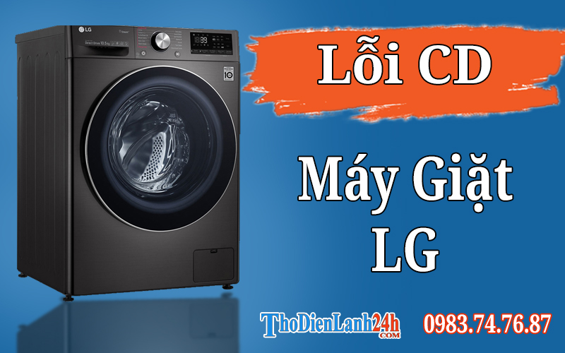 Máy Giặt Lg Báo Lỗi Cd Là Hỏng Gì? Xem Tại Sao Và Cách Sửa Chữa