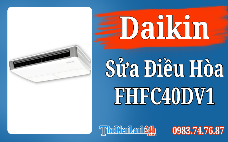 Sửa Điều Hòa Áp Trần Daikin Inverter 1.5Hp FHFC40DV1 Tận Nhà Giá Tốt Thợ Giỏi