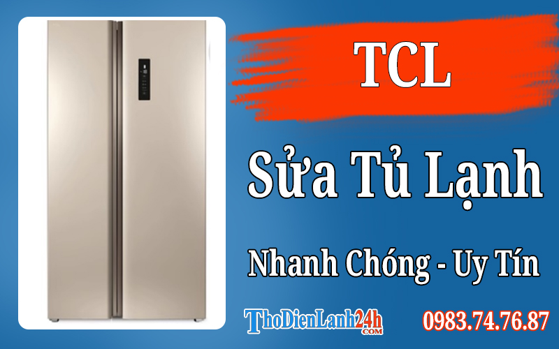 Sửa tủ lạnh TCL Uy Tín Tận Nơi Nhanh Chóng Thợ Lành Nghề