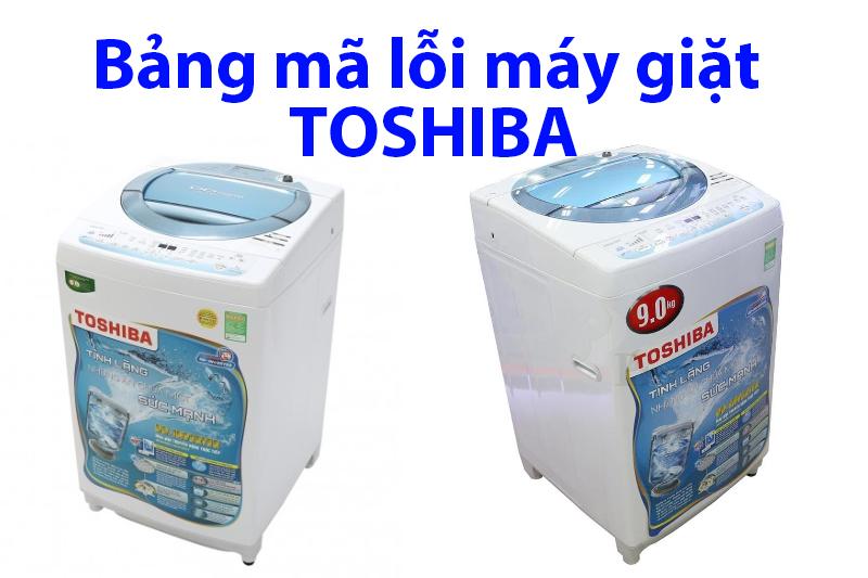 Bảng mã lỗi máy giặt Toshiba – Đẩy đủ nguyên nhân cách chữa mã lỗi