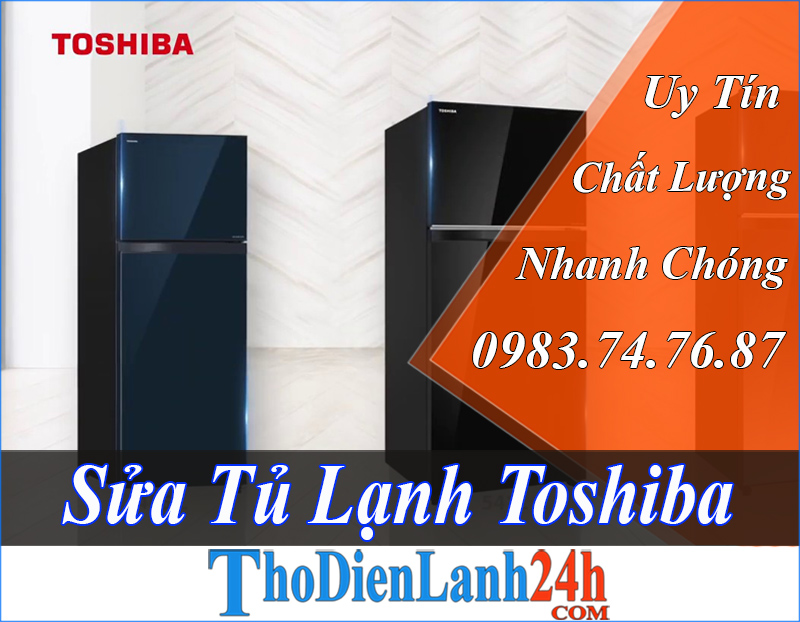 Sửa Tủ Lạnh Toshiba Tại Nhà Nhanh Chóng Chất Lượng Bảo Hành Dài
